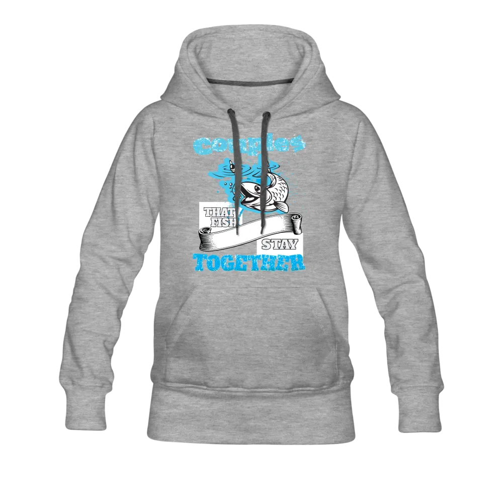 Couples That Fish Stay Together Women’s Premium Hoodie