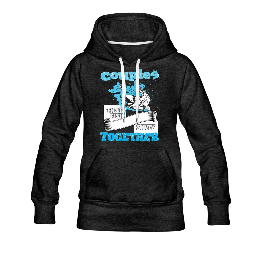 Couples That Fish Stay Together Women’s Premium Hoodie